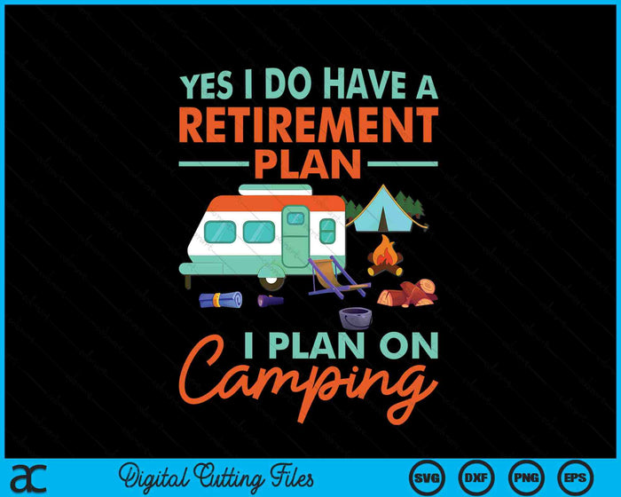 Yes I Do Have A Retirement Plan Retirement Camping SVG PNG Digital Cutting File