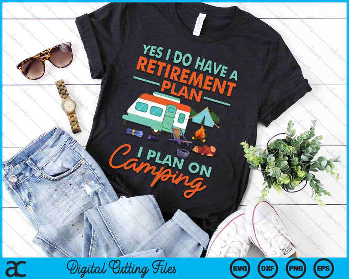 Yes I Do Have A Retirement Plan Retirement Camping SVG PNG Digital Cutting File