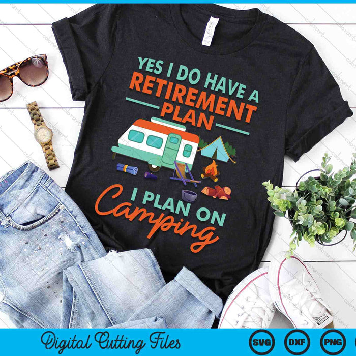 Yes I Do Have A Retirement Plan Retirement Camping SVG PNG Digital Cutting File