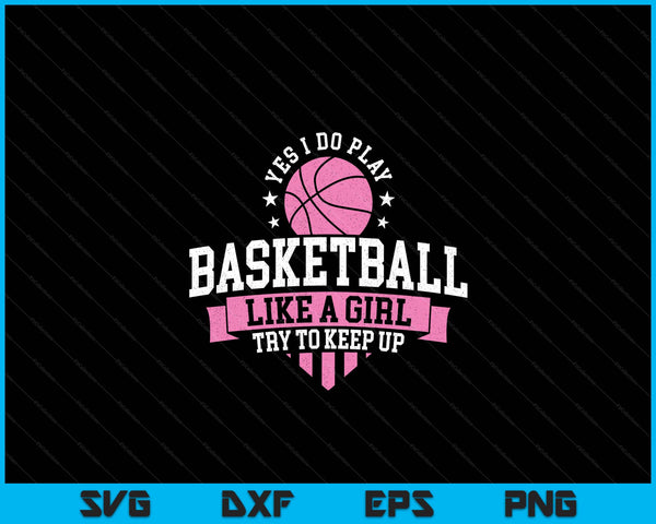 Yes I do play basketball like a girl try to keep up SVG cut file