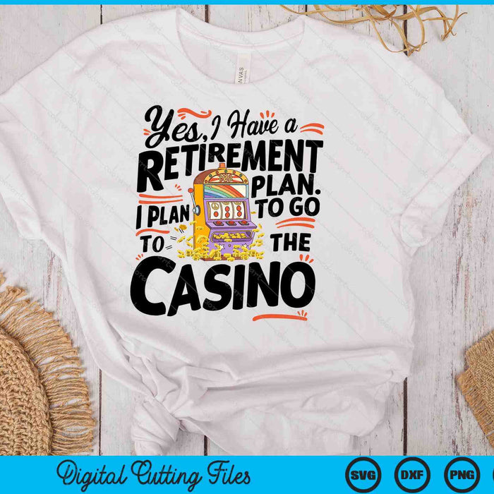 Yes I Have A Retirement Plan Funny Casino Slot Machine SVG PNG Digital Printable Files