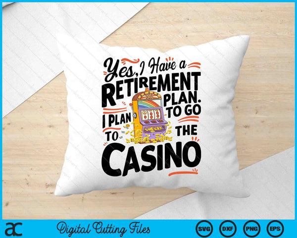 Yes I Have A Retirement Plan Funny Casino Slot Machine SVG PNG Digital Printable Files