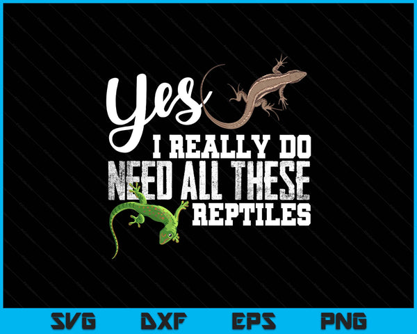 Yes I really do need all these reptiles snake lizard gecko SVG cut file