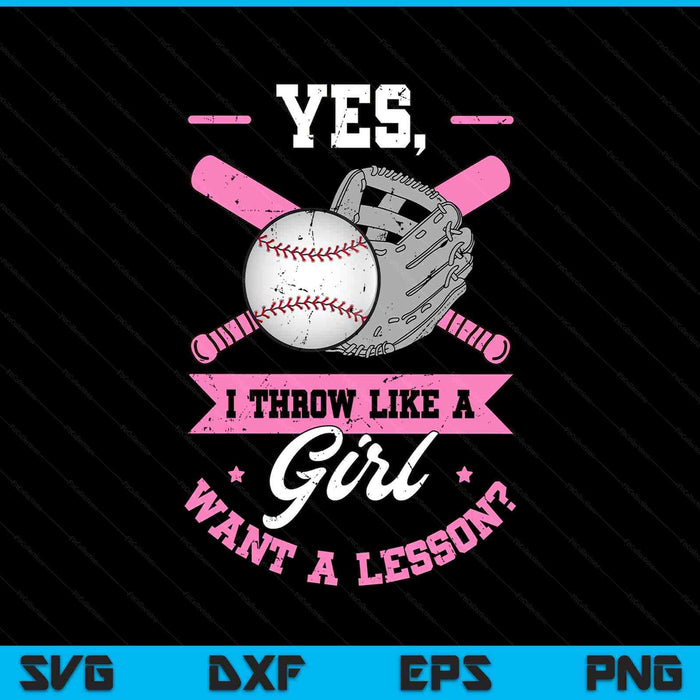 Yes I throw like a girl want a lesson baseball softball SVG cut file