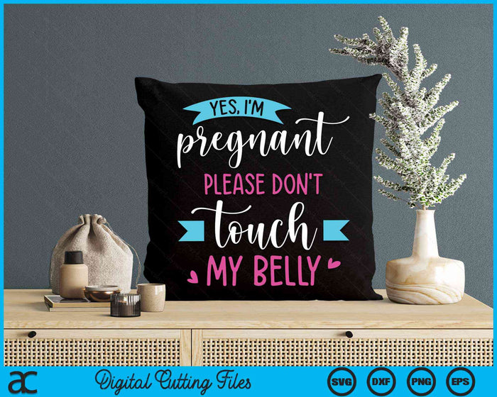 Yes I'm Pregnant Please Don't Touch My Belly Pregnancy SVG PNG Digital Cutting Files