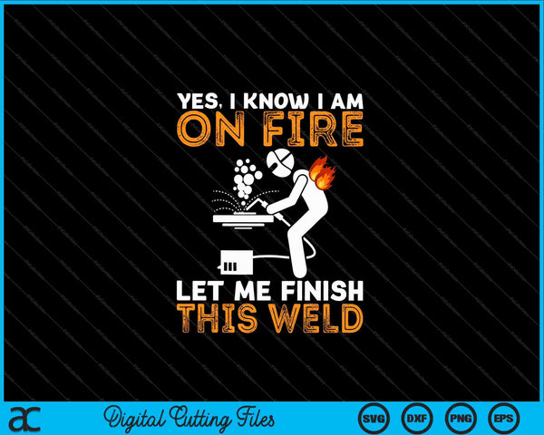 Yes I know I Am On Fire Metal Worker Welder SVG PNG Cutting Printable Files