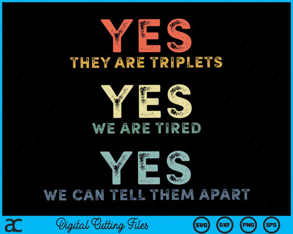 Yes They Are Triplets Yes We Are Tired Yes We Can Tell Them Apart SVG PNG Digital Cutting Files