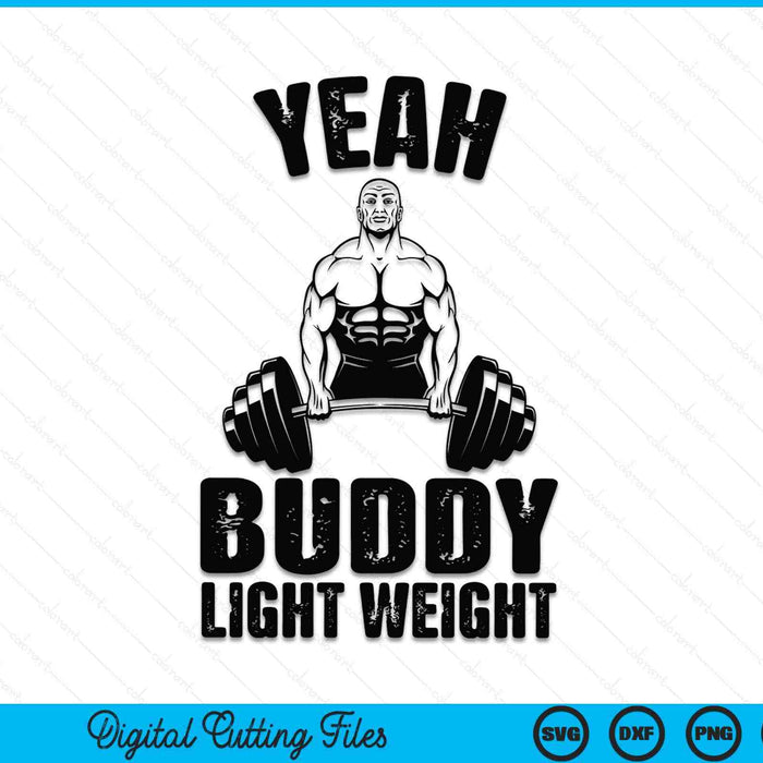 Yes, Buddy Lightweight Funny Weightlifting SVG PNG Digital Printable Files