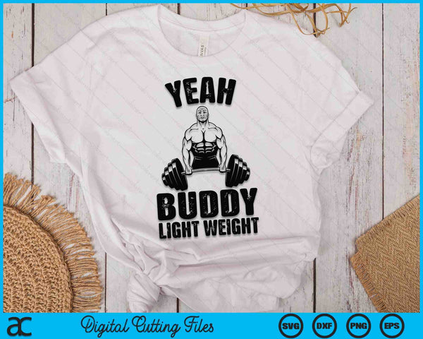 Yes, Buddy Lightweight Funny Weightlifting SVG PNG Digital Printable Files
