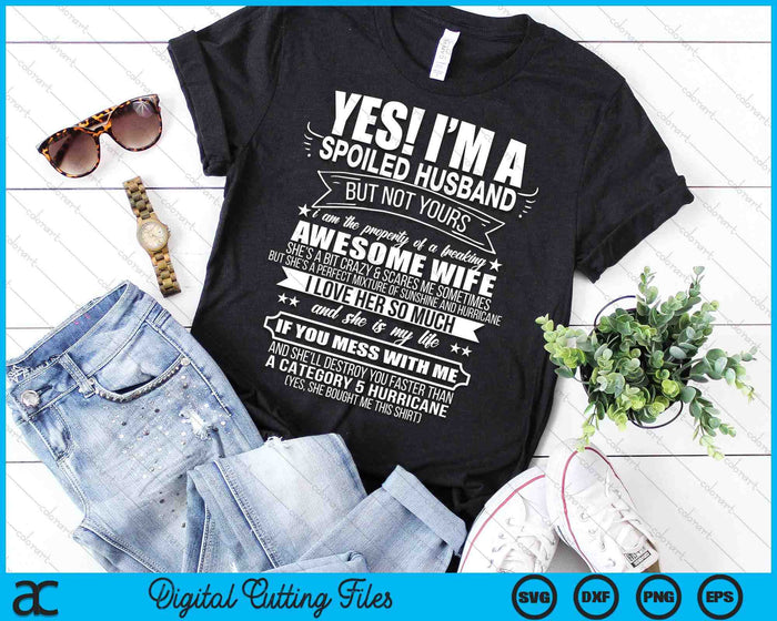 Yes ! I'm A Spoiled Husband But Not Yours Gift For Him SVG PNG Digital Printable Files