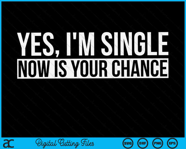 Ja, ik ben single, nu is je kans Grappig Dating SVG PNG digitale snijbestanden