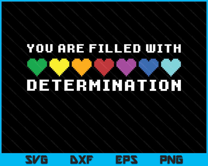 You Are Filled With Determination Gamers Motivational Gaming SVG PNG Digital Printable Files