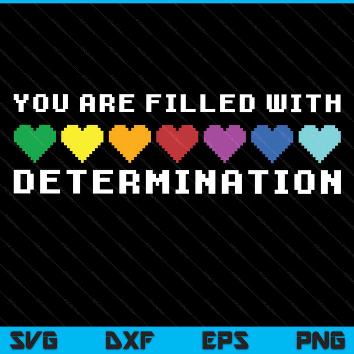 You Are Filled With Determination Gamers Motivational Gaming SVG PNG Digital Printable Files