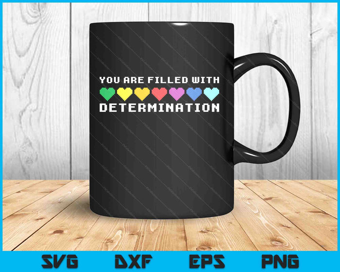 You Are Filled With Determination Gamers Motivational Gaming SVG PNG Digital Printable Files