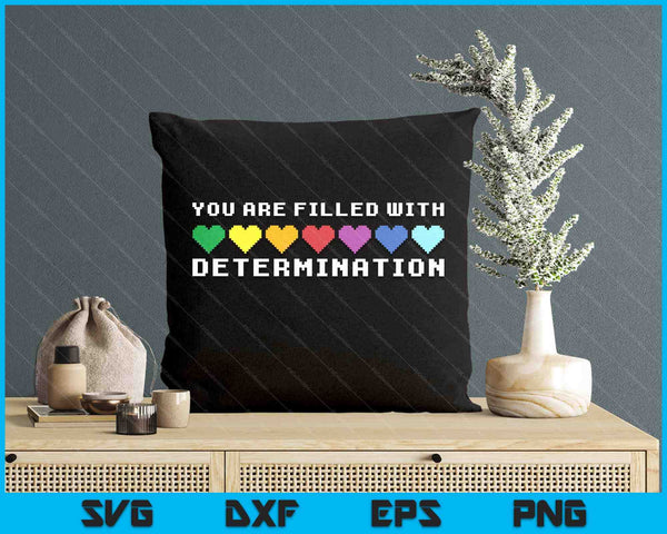 You Are Filled With Determination Gamers Motivational Gaming SVG PNG Digital Printable Files