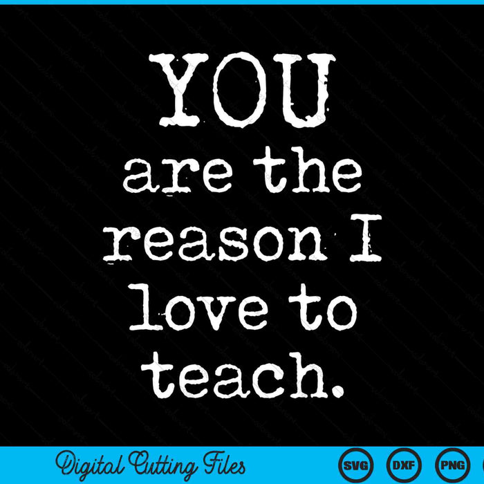 You are the reason I love to teach positive kind motivation SVG cut file