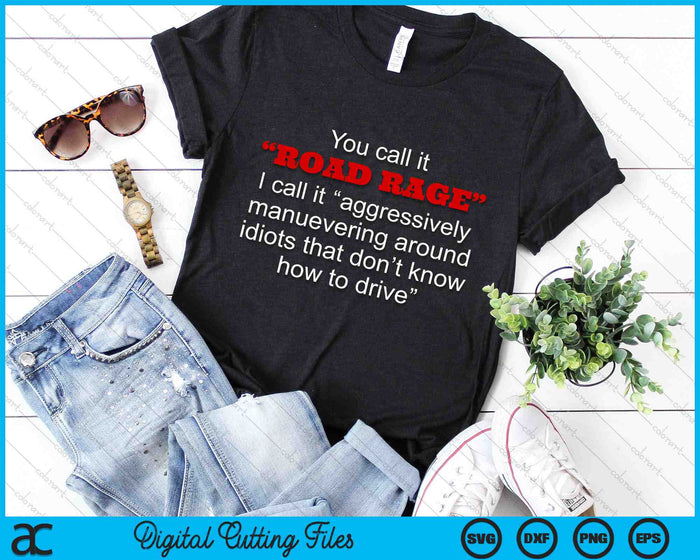 You Call It Road Rage Funny Get Off The Road Bad Drivers SVG PNG Digital Cutting Files