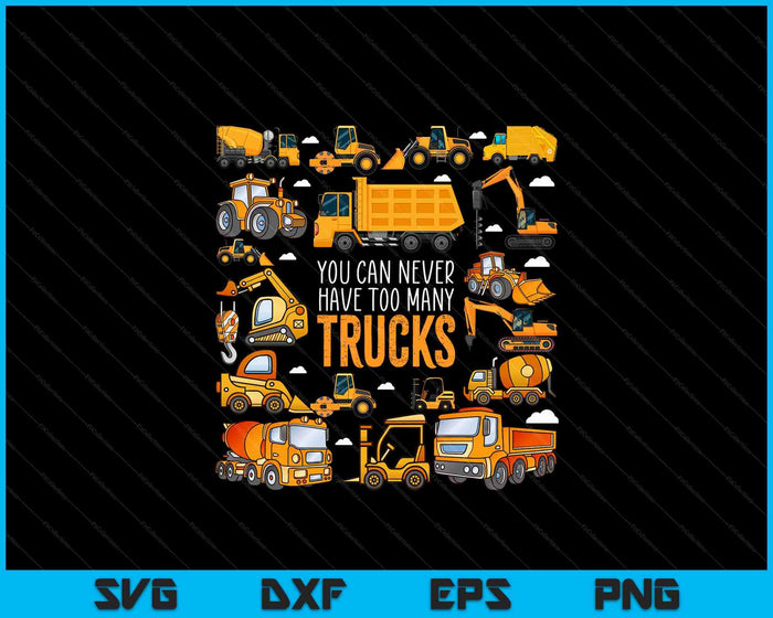 You Can Never Have Too Many Trucks Boys Construction Trucks SVG PNG Digital Printable Files