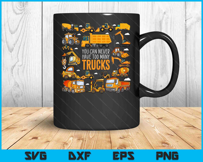 You Can Never Have Too Many Trucks Boys Construction Trucks SVG PNG Digital Printable Files