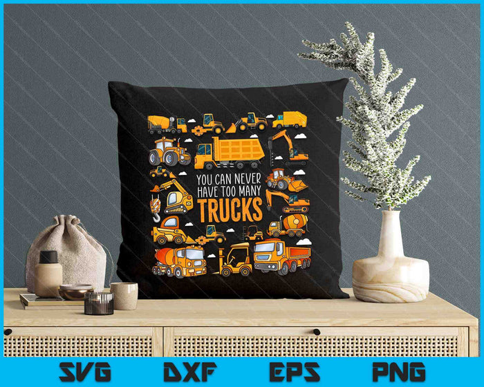 You Can Never Have Too Many Trucks Boys Construction Trucks SVG PNG Digital Printable Files