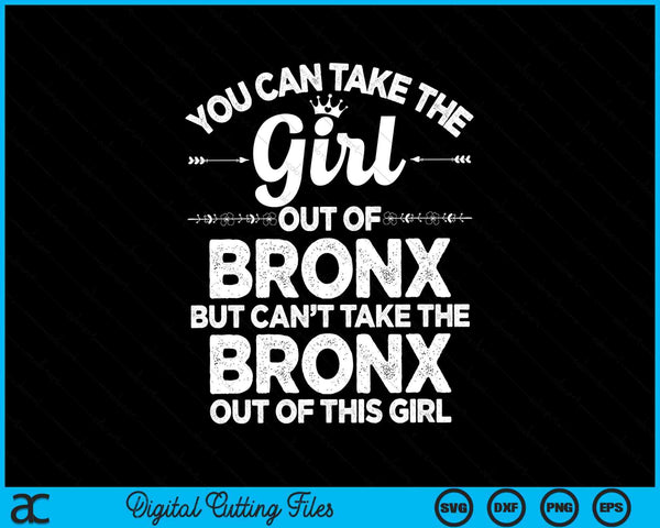 You Can Take The Girl Out Of BRONX USA SVG PNG Digital Cutting Files