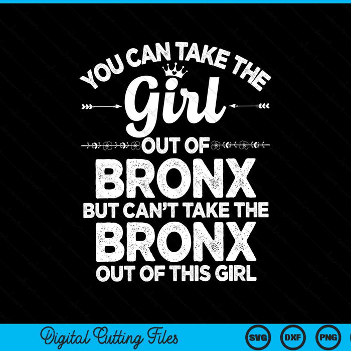 You Can Take The Girl Out Of BRONX USA SVG PNG Digital Cutting Files