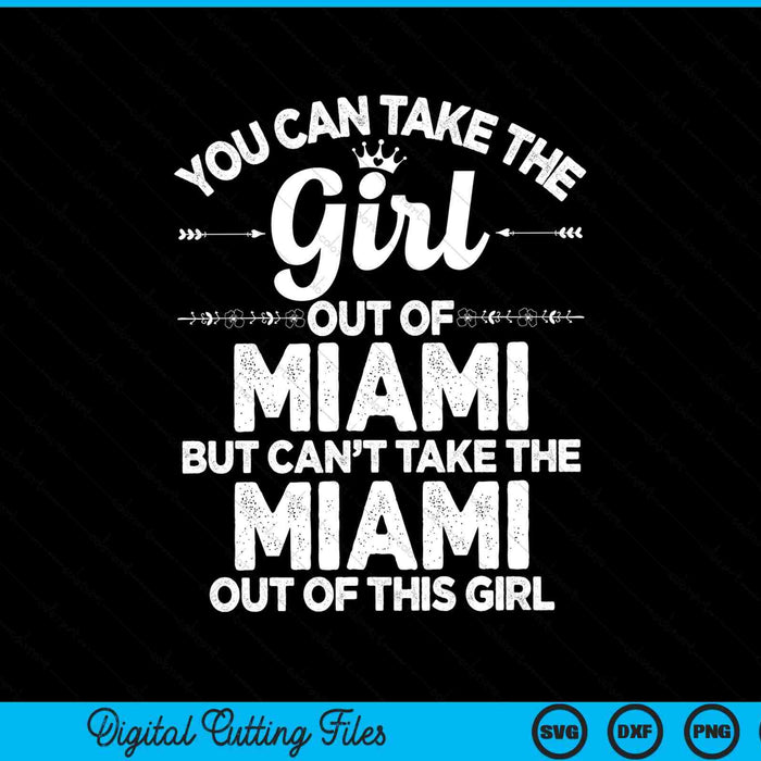 You Can Take The Girl Out Of MIAMI FL Florida USA SVG PNG Digital Cutting Files