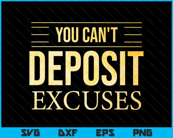 You Can't Deposit Excuses Motivational Hustle Success Grind Black Unisex Adults SVG PNG Digital Printable Files