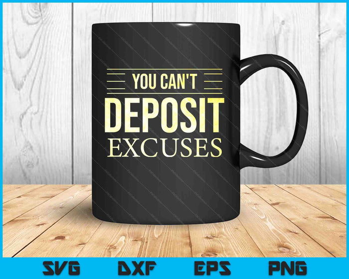 You Can't Deposit Excuses Motivational Hustle Success Grind Black Unisex Adults SVG PNG Digital Printable Files