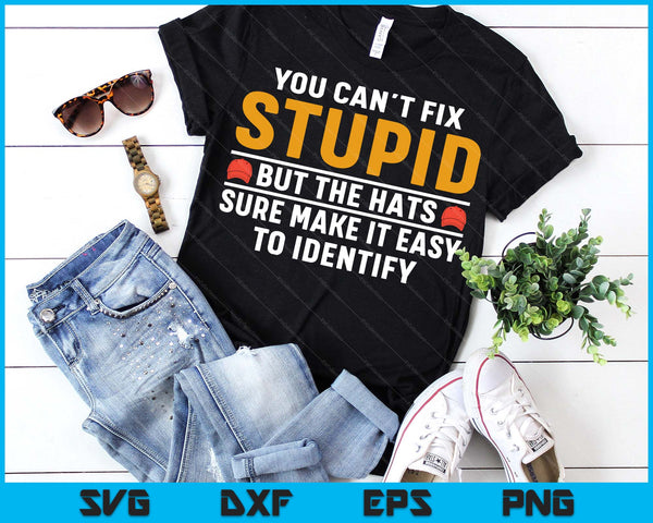 You Can't Fix Stupid But The Hats Make It Easy To Identify SVG PNG Digital Printable Files