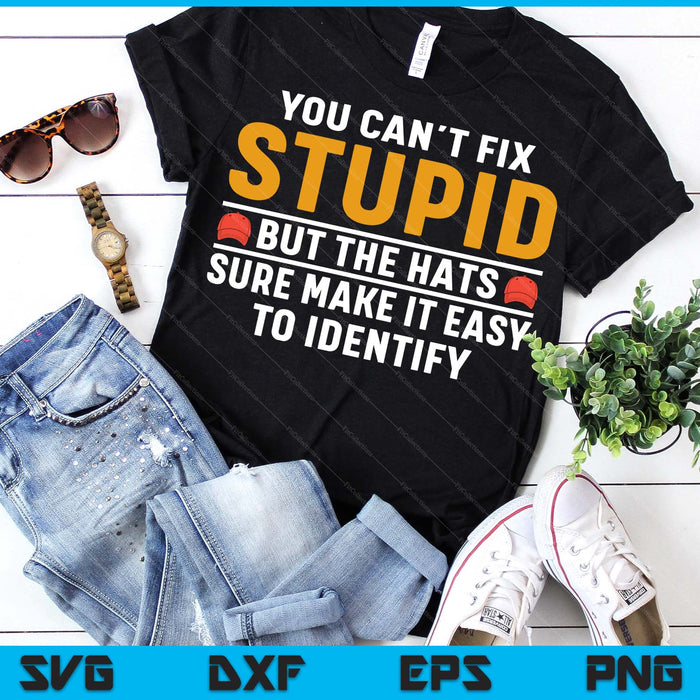 You Can't Fix Stupid But The Hats Make It Easy To Identify SVG PNG Digital Printable Files