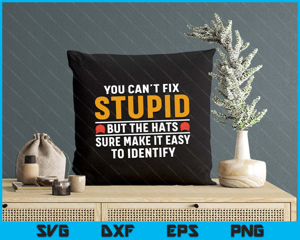 You Can't Fix Stupid But The Hats Make It Easy To Identify SVG PNG Digital Printable Files
