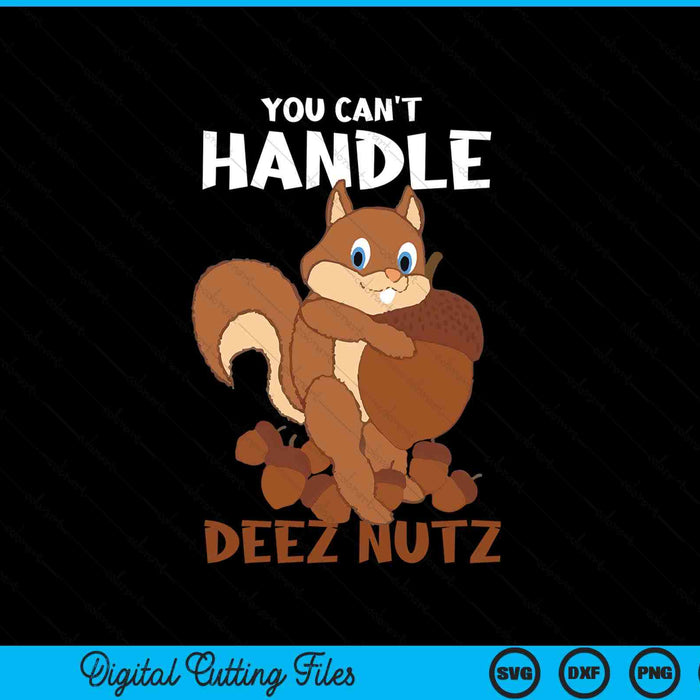 You can't handle deez nuts squirrel SVG PNG cut file for Cricut