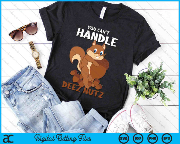 You Can't Handle Deez Nuts Squirrel Funny Deez Nuts SVG PNG Digital Cutting Files