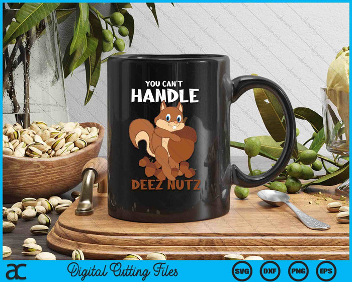 You Can't Handle Deez Nuts Squirrel Funny Deez Nuts SVG PNG Digital Cutting Files