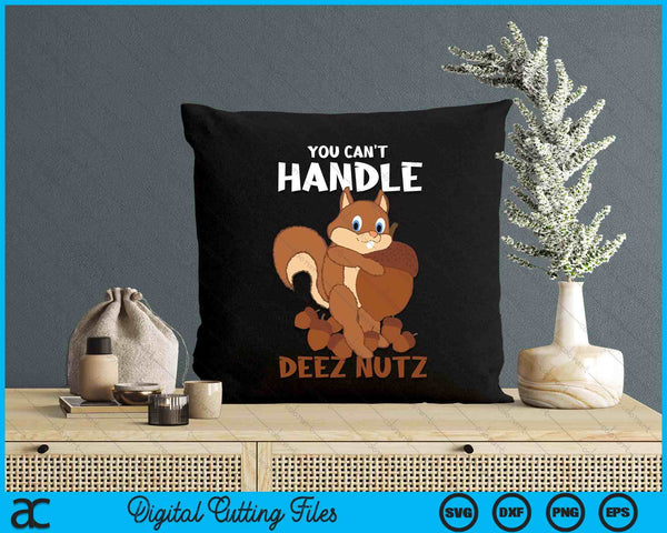 You Can't Handle Deez Nuts Squirrel Funny Deez Nuts SVG PNG Digital Cutting Files