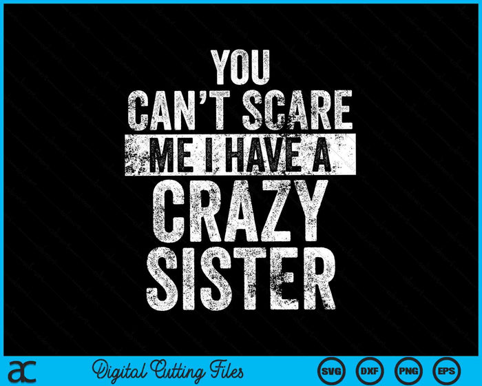 Je kunt me niet bang maken, ik heb een gekke zus, grappige broers SVG PNG digitaal snijbestand