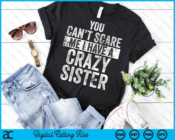 No puedes asustarme Tengo una hermana loca Hermanos divertidos SVG PNG Archivo de corte digital - on a t-shirt