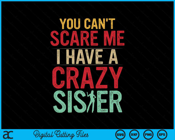 You can't scare me I have a crazy sister SVG cut file