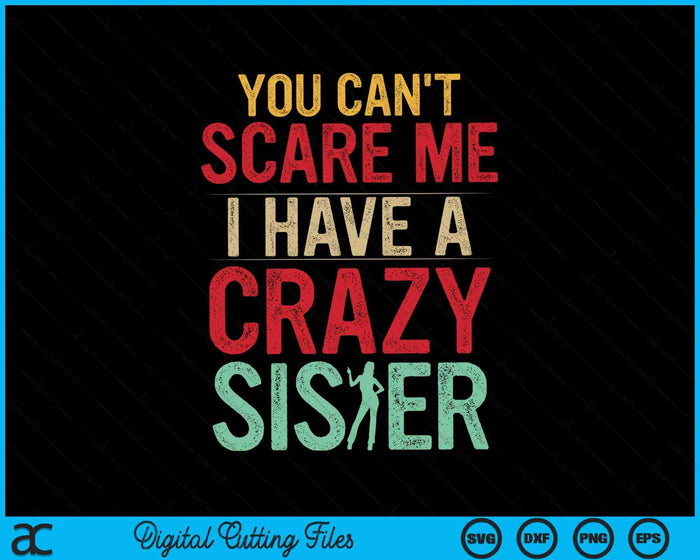No puedes asustarme Tengo una hermana loca SVG PNG Archivos de corte digital