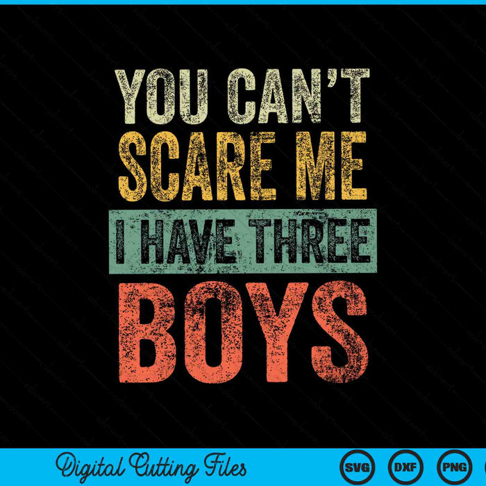 You can't scare me I have three boys SVG cut file