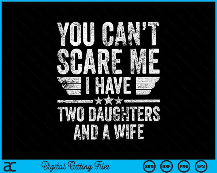 No puedes asustarme Tengo dos hijas y una esposa SVG PNG cortando archivos imprimibles