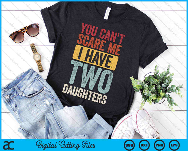 No puedes asustarme Tengo dos hijas SVG PNG Archivos de corte digital - on a t-shirt