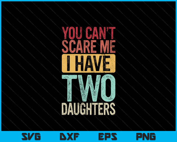You can't scare me I have two daughters, dad father SVG cut file