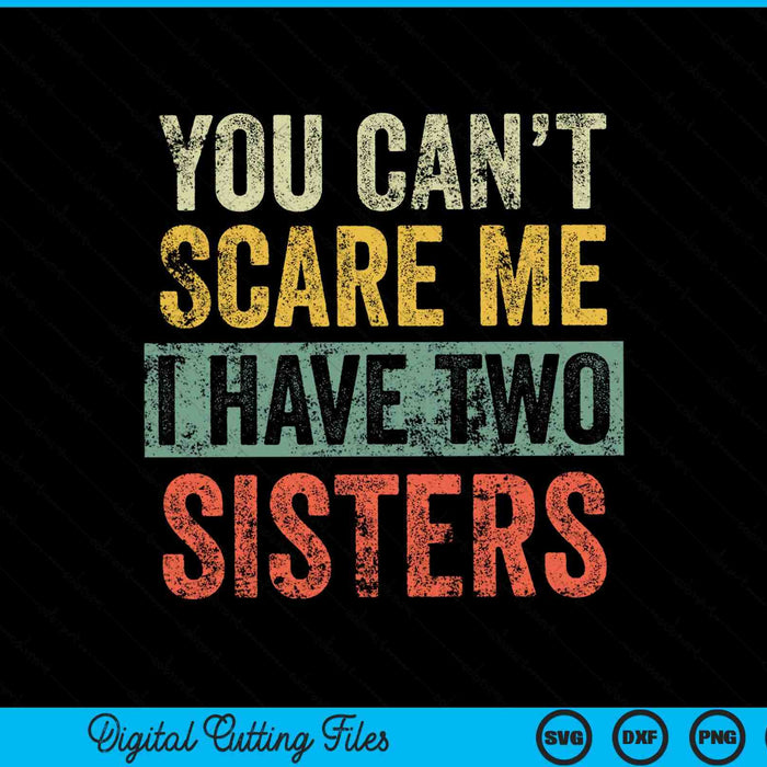 No puedes asustarme Tengo dos hermanas SVG PNG Archivos de corte digital