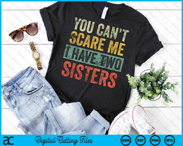 No puedes asustarme Tengo dos hermanas SVG PNG Archivos de corte digital - on a t-shirt