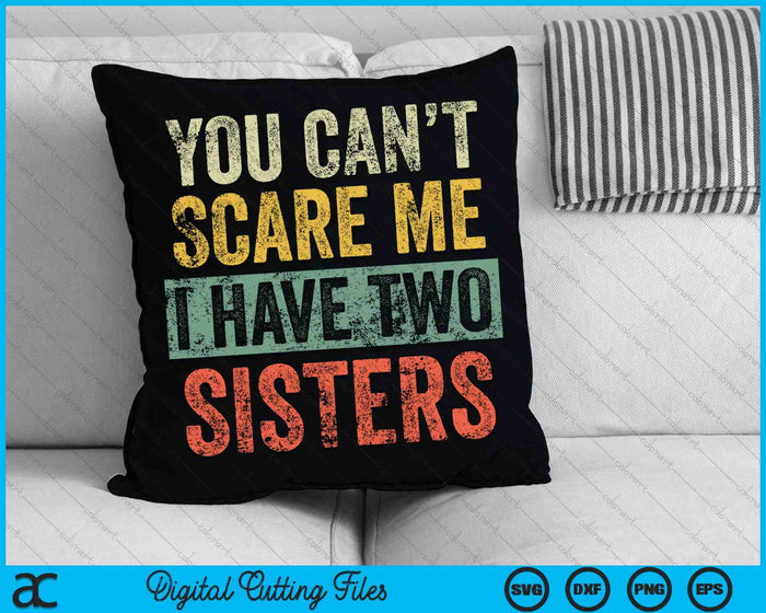 No puedes asustarme Tengo dos hermanas SVG PNG Archivos de corte digital