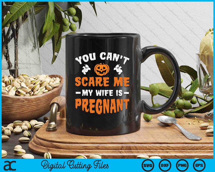 You Can't Scare Me My Wife Is Pregnant Funny Halloween Costume SVG PNG Digital Printable Files