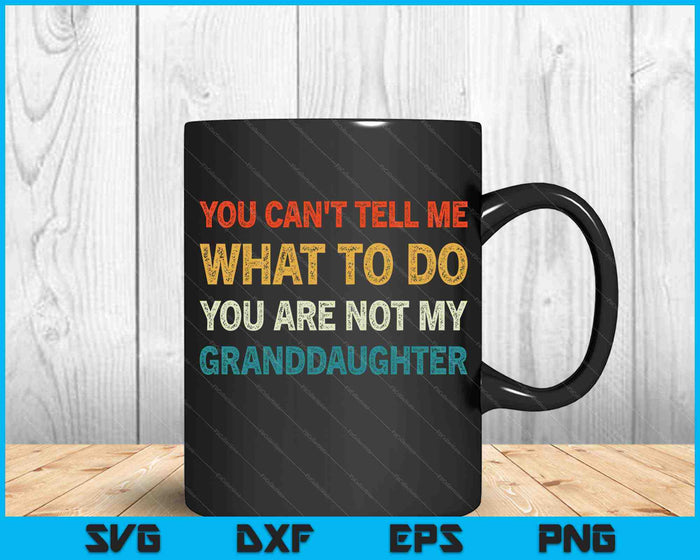 No puedes decirme qué hacer No eres mi nieta SVG PNG Cortando archivos imprimibles