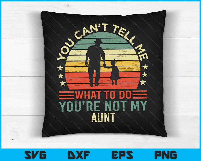 You Can't Tell Me What To Do You're Not My Aunt SVG PNG Digital Cutting Files